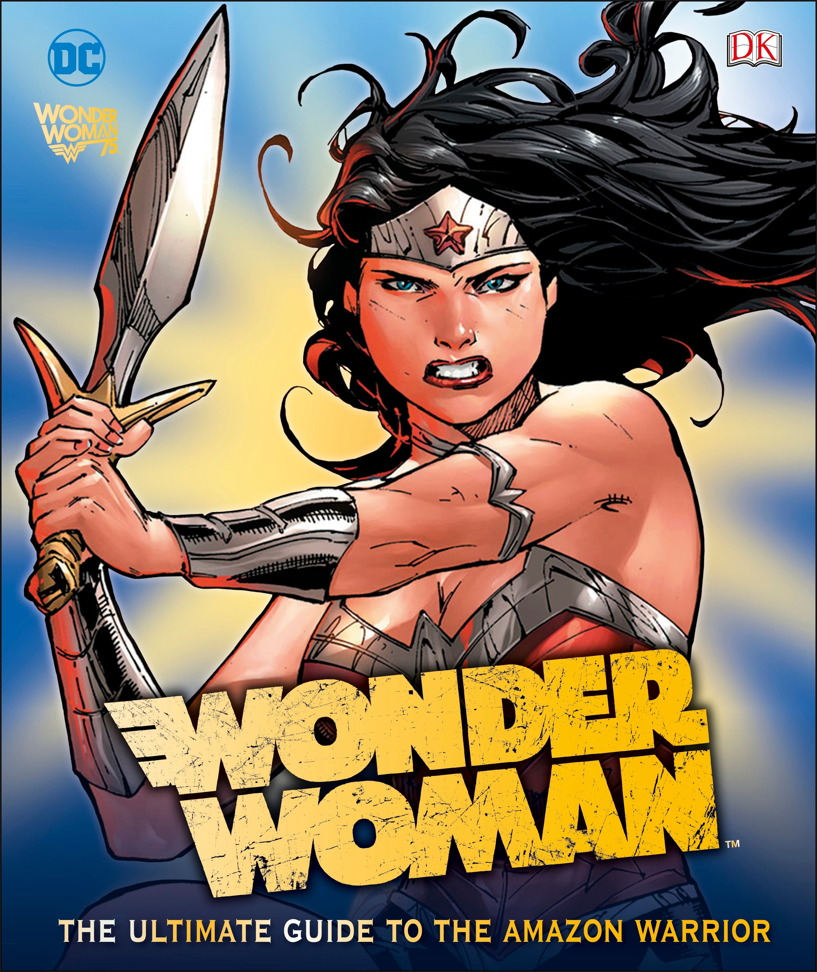 DC Comics Wonder Woman: The Ultimate Guide to the Amazon Warrior – DK