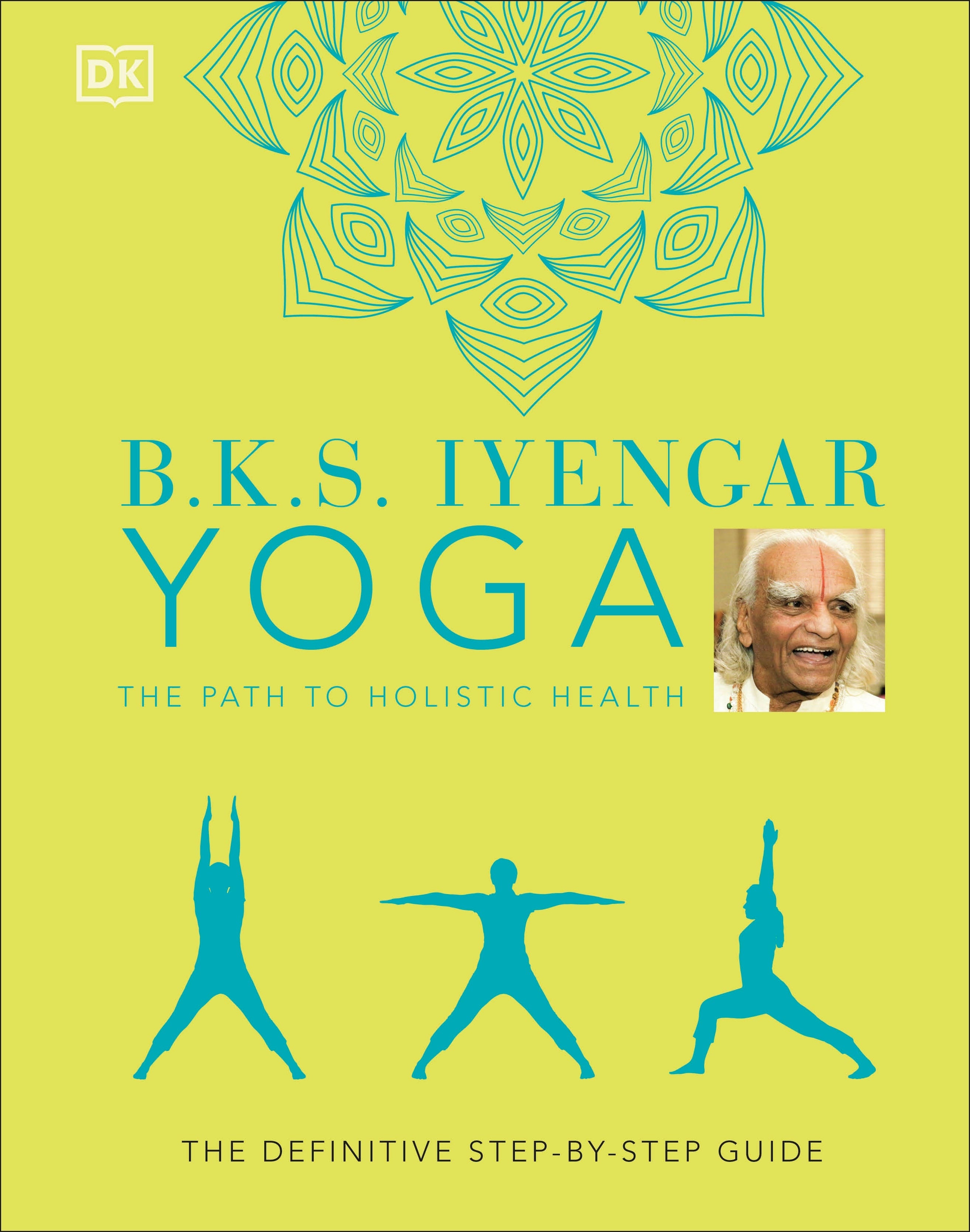 B.K.S. Iyengar Yoga The Path to Holistic Health – DK