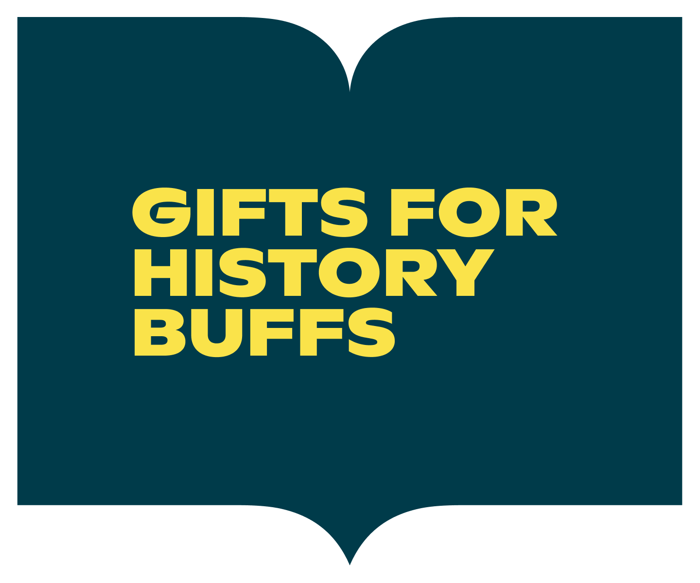 Dark teal book-shaped banner with yellow text reading “Gifts for History Buffs.”
