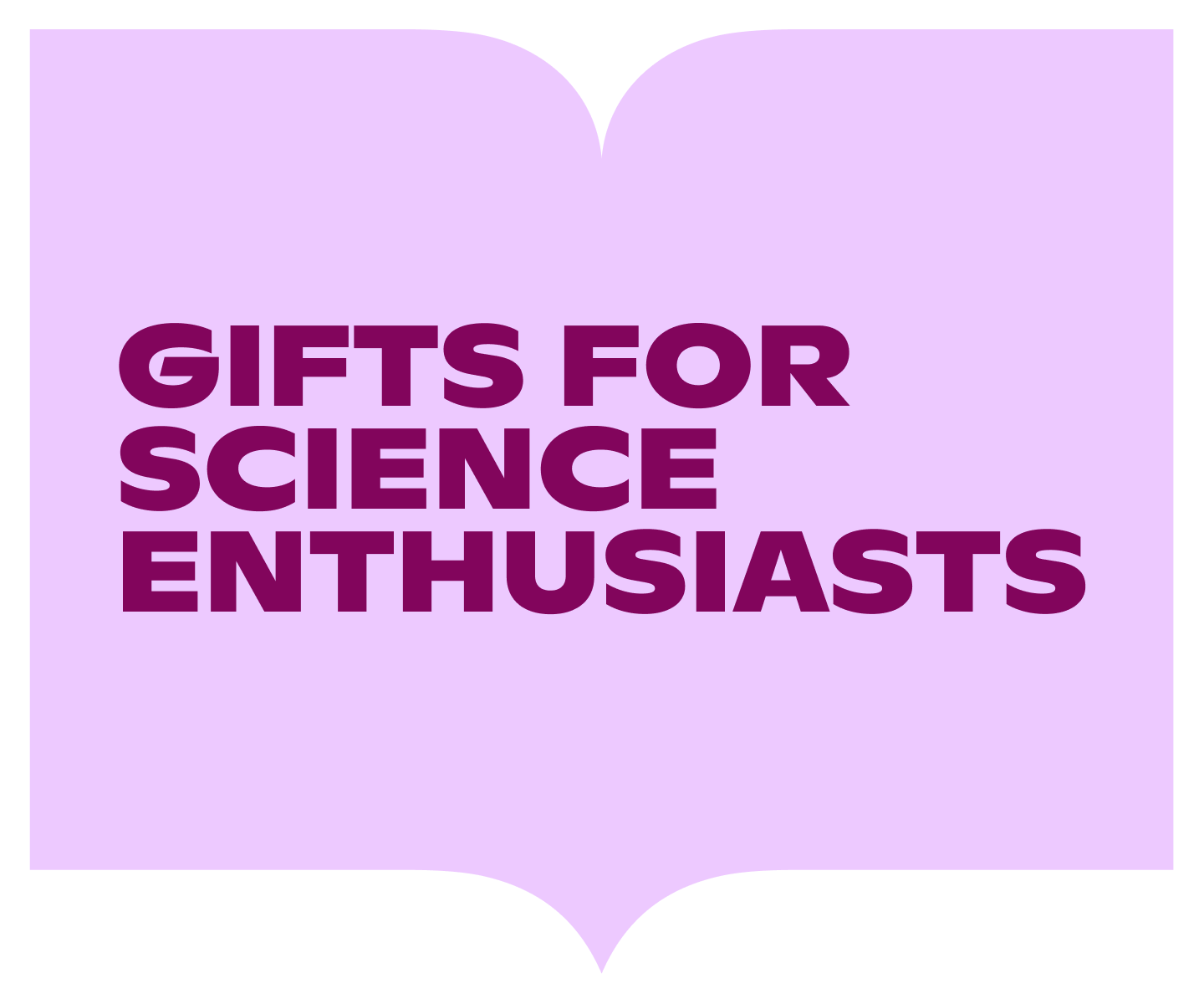 Light purple book-shaped banner with dark magenta text reading “Gifts for Science Enthusiasts.”
