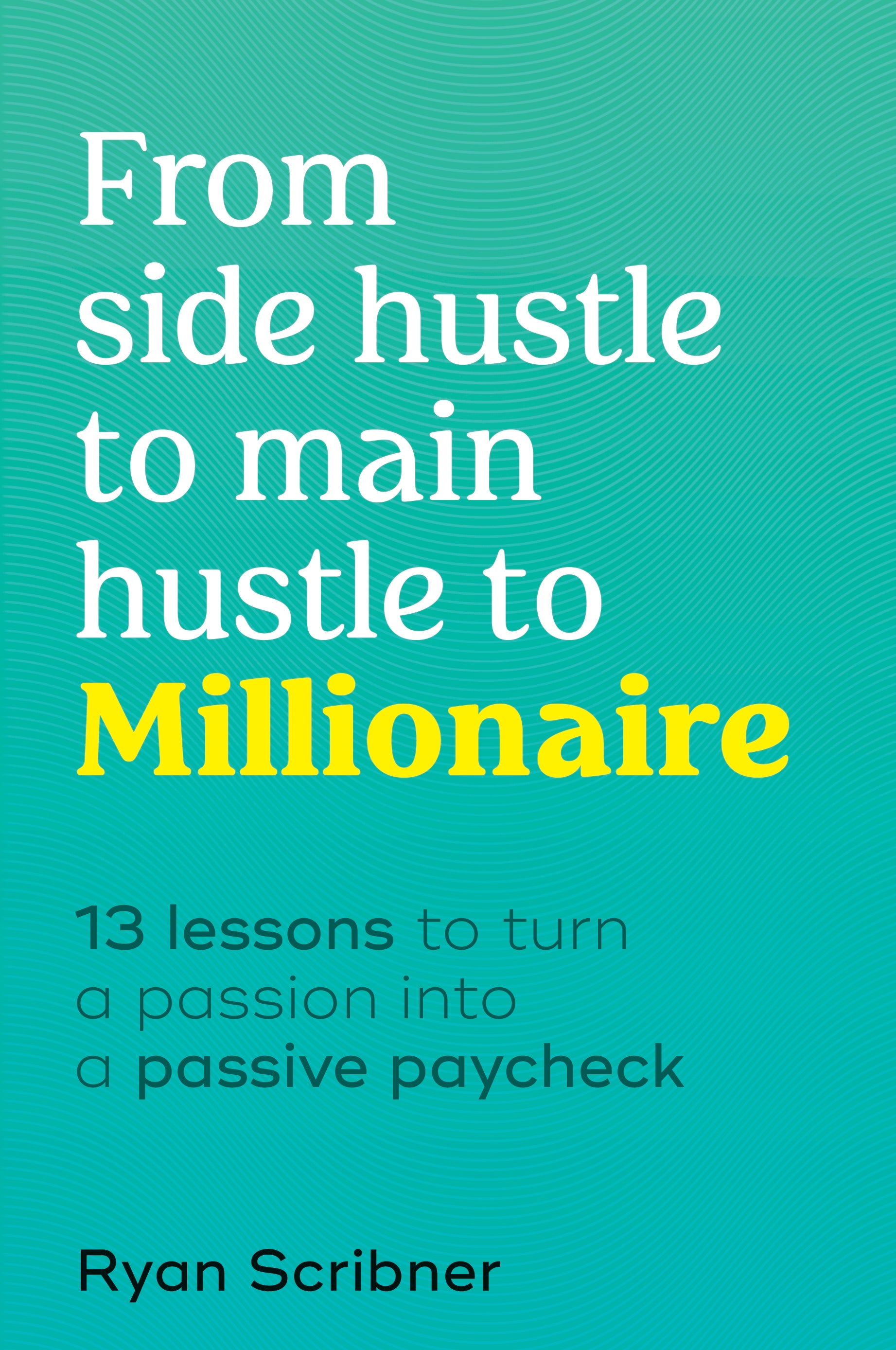 9780241889602-From Side Hustle to Main Hustle to Millionaire-Jacket Image