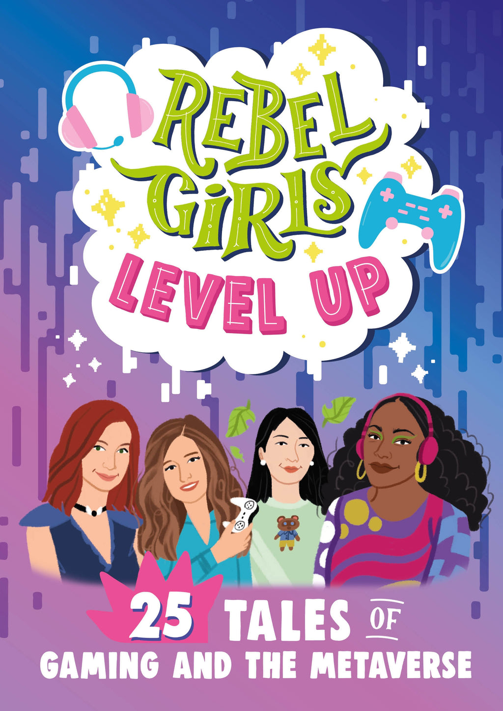 9781953424464-Rebel Girls Level Up: 25 Tales of Gaming and the Metaverse-Jacket Image