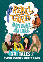 9781953424426-Rebel Girls Animal Allies: 25 Tales of Women Working with Wildlife-Jacket Image