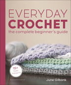 Everyday Crochet: The Complete Beginner's Guide cover