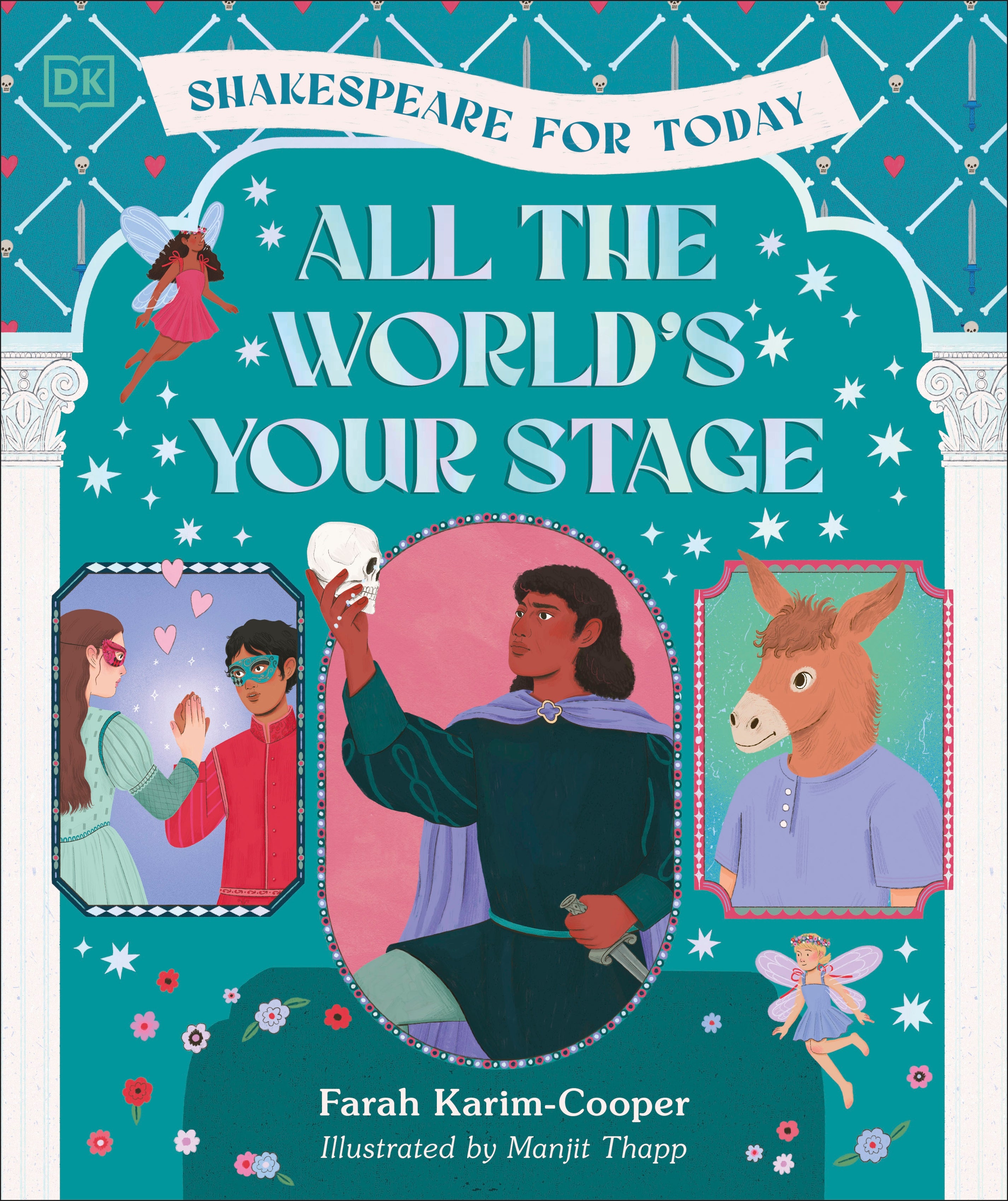 All the World's Your Stage Shakespeare for Today – DK
